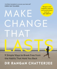 Make Change That Lasts: 9 Simple Ways to Break Free from the Habits that Hold You Back - Dr Rangan Chatterjee (Paperback / softback) 02-01-2025 