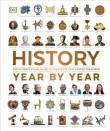 History Year by Year: The Ultimate Visual Guide to the Events that Shaped the World - DK (Hardback) 07-03-2024 