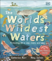 The World's Wildest Waters: Protecting Life in Seas, Rivers, and Lakes - Catherine Barr; Riley Samels (Hardback) 03-08-2023 