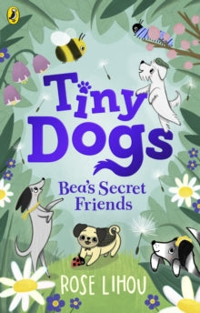 Tiny Dogs  Tiny Dogs: Bea's Secret Friends - Rose Lihou; Rose Lihou (Paperback) 18-04-2024 