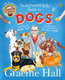 The Ultimate Kids' Guide to Dogs: Everything you need to know to be a dog's best friend - Graeme Hall; Alice Tait; Alice Tait (Paperback) 04-07-2024 
