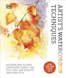 Artist's Watercolour Techniques: Discover How to Paint Landscapes, People and Still Lifes, and Develop Your Own Style - Grahame Booth; DK (Hardback) 06-03-2025 