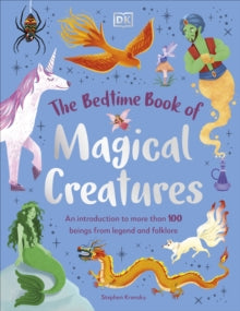 The Bedtime Books  The Bedtime Book of Magical Creatures: An Introduction to More than 100 Creatures from Legend and Folklore - Stephen Krensky (Hardback) 02-05-2024 