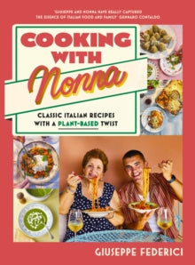 Cooking with Nonna: Classic Italian recipes with a plant-based twist - Giuseppe Federici (Hardback) 15-08-2024 