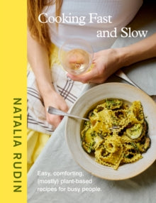 Cooking Fast and Slow: Easy, Comforting, (Mostly) Plant-based Recipes for Busy People - Natalia Rudin (Hardback) 22-05-2025 