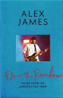 Over the Rainbow: Tales from an Unexpected Year - Alex James (Hardback) 05-12-2024 