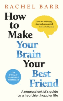 How to Make Your Brain Your Best Friend: A Neuroscientist's Guide to a Healthier, Happier Life - Dr. Rachel Barr (Hardback) 28-08-2025 