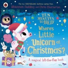 Ten Minutes to Bed  Ten Minutes to Bed: Where's Little Unicorn at Christmas?: A magical lift-the-flap book - Rhiannon Fielding; Chris Chatterton (Board book) 09-10-2025 