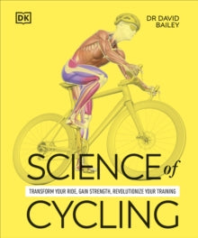 Science of Cycling: Transform Your Ride, Gain Strength, Revolutionize Your Training - Dr David Bailey (Paperback) 04-12-2025 