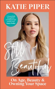 Still Beautiful: On Age, Beauty and Owning Your Space - Katie Piper (Hardback) 05-06-2025 