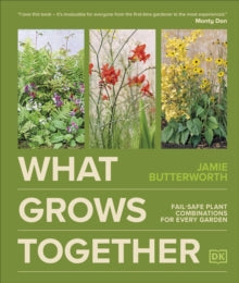 What Grows Together: Fail-safe Plant Combinations for Every Garden - Jamie Butterworth (Hardback) 11-09-2025 