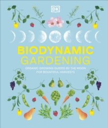 Biodynamic Gardening: Organic Growing Guided by the Moon for Bountiful Harvests - DK (Hardback) 17-04-2025 