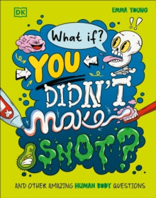 What If?  What If... You Didn't Make Snot?: And Other Amazing Human Body Questions - Emma Young; Super Freak (Hardback) 05-06-2025 