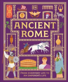 DK Ancient Histories  Ancient Rome: From Everyday Life to An Emperor's Life - DK (Hardback) 02-10-2025 