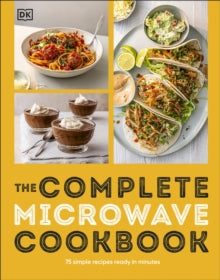 The Complete Microwave Cookbook: 75 Simple Recipes Perfect for Your Microwave - DK (Paperback) 17-04-2025 