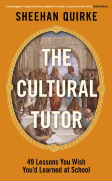 The Cultural Tutor: Forty-Nine Lessons You Wish You'd Learned at School - Sheehan Quirke (Hardback) 04-09-2025 