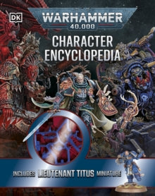 Warhammer 40,000 Character Encyclopedia: Includes Lieutenant Titus Miniature - Wade Pryce (Hardback) 02-10-2025 
