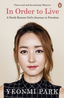 In Order To Live: A North Korean Girl's Journey to Freedom - Yeonmi Park (Paperback) 07-07-2016 