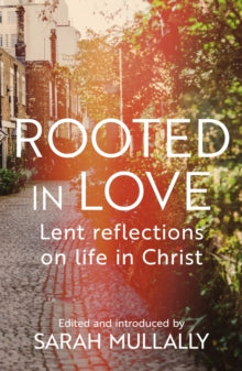 Rooted in Love: Lent Reflections on Life and in Christ - Sarah Mullally (Paperback) 19-Nov-20 