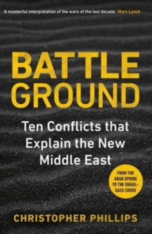 Battleground: 10 Conflicts That Explain the New Middle East - Christopher Phillips (Paperback) 27-05-2025 