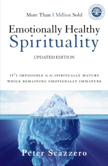 Emotionally Healthy Spirituality: It's Impossible to Be Spiritually Mature, While Remaining Emotionally Immature - Peter Scazzero (Paperback) 01-06-2017 