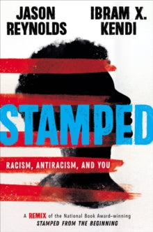 Stamped: Racism, Antiracism, and You: A Remix of the National Book Award-winning Stamped from the Beginning - Jason Reynolds; Ibram Kendi (Hardback) 16-04-2020 