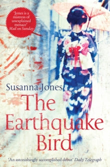 The Earthquake Bird - Susanna Jones (Paperback) 31-03-2013 Winner of John Llewellyn Rhys Prize 2001 (UK) and CWA New Blood Dagger 2001 (UK) and Betty Trask Award 2002 (UK).