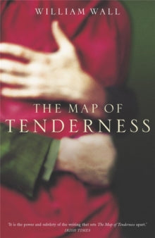 The Map Of Tenderness - William Wall (Paperback) 17-02-2003 