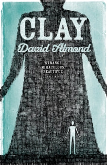 Clay - David Almond (Paperback) 03-10-2013 Short-listed for Carnegie Medal 2006 (UK).