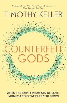 Counterfeit Gods: When the Empty Promises of Love, Money and Power Let You Down - Timothy Keller (Paperback) 16-09-2010 