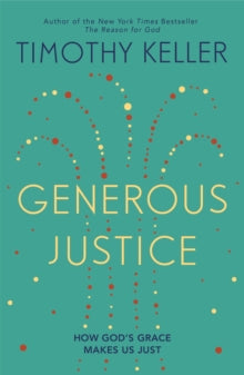 Law, Justice and Power  Generous Justice: How God's Grace Makes Us Just - Timothy Keller (Paperback) 16-02-2012 