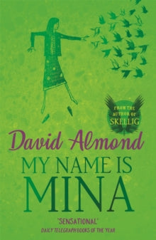 My Name is Mina - David Almond (Paperback) 03-10-2013 Short-listed for Carnegie Medal 2012 (UK).