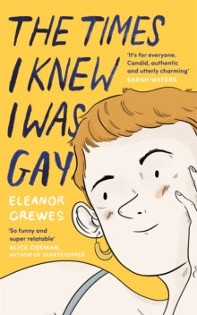 The Times I Knew I Was Gay: A Graphic Memoir 'for everyone. Candid, authentic and utterly charming' Sarah Waters - Eleanor Crewes (Paperback) 16-07-2020 