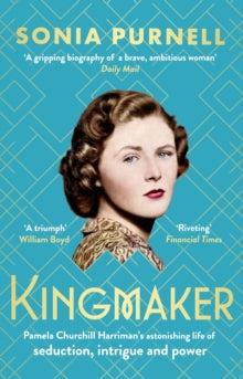 Kingmaker: Pamela Churchill Harriman's astonishing life of seduction, intrigue and power, from the bestselling author of A Woman of No Importance - Sonia Purnell (Paperback) 04-09-2025 