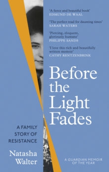 Before the Light Fades: A Memoir of Grief and Resistance - 'Deeply affecting and unexpectedly inspiring' Sarah Waters - Natasha Walter (Hardback) 31-08-2023 
