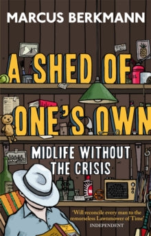 A Shed Of One's Own: Midlife Without the Crisis - Marcus Berkmann (Paperback) 06-06-2013 
