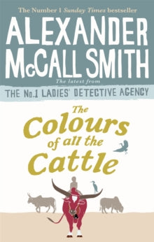 No. 1 Ladies' Detective Agency  The Colours of all the Cattle - Alexander McCall Smith (Paperback) 02-05-2019 