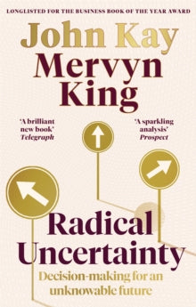 Radical Uncertainty: Decision-making for an unknowable future - Mervyn King; John Kay (Paperback) 02-09-2021 Long-listed for Financial Times and McKinsey Business Book of the Year Award 2020 (UK).