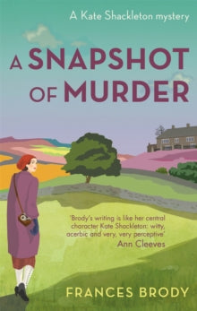 Kate Shackleton Mysteries  A Snapshot of Murder: Book 10 in the Kate Shackleton mysteries - Frances Brody (Paperback) 25-10-2018 