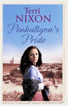 Penhaligon Saga  Penhaligon's Pride: a stirring, heartwarming Cornish saga - Terri Nixon (Paperback) 07-12-2017 