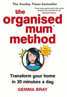 The Organised Mum Method: Transform your home in 30 minutes a day - Gemma Bray (Hardback) 05-09-2019 