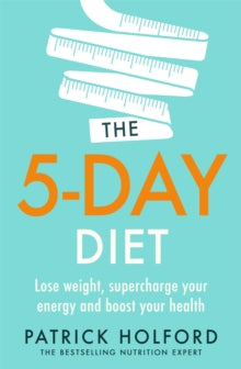 The 5-Day Diet: Lose weight, supercharge your energy and reboot your health - Patrick Holford (Paperback) 28-05-2020 