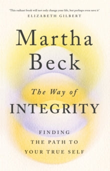 The Way of Integrity: Finding the path to your true self - Martha Beck (Paperback) 13-04-2021 