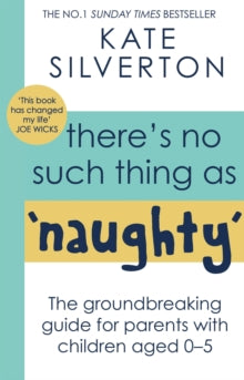 There's No Such Thing As 'Naughty': The groundbreaking guide for parents with children aged 0-5: THE #1 SUNDAY TIMES BESTSELLER - Kate Silverton (Paperback) 29-04-2021 