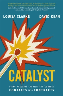 Catalyst: Using personal chemistry to convert contacts into contracts - David Kean; Louisa Clarke (Paperback) 08-07-2021 