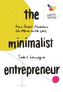 The Minimalist Entrepreneur: How Great Founders Do More with Less - Sahil Lavingia (Paperback) 26-10-2021 