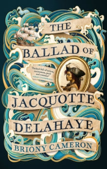 The Ballad of Jacquotte Delahaye: An epic historical novel of love, revenge and piracy on the high seas - Briony Cameron (Paperback) 22-05-2025 