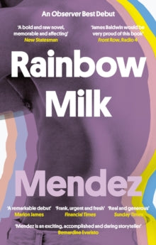 Rainbow Milk: an Observer 2020 Top 10 Debut - Paul Mendez (Paperback) 04-02-2021 Long-listed for Gordon Burn Prize 2020 (UK) and Jhalak Prize 2021 (UK).