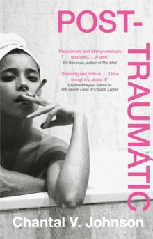 Post-Traumatic: Utterly compelling literary fiction about survival, hope and second chances - Chantal V. Johnson (Hardback) 07-04-2022 