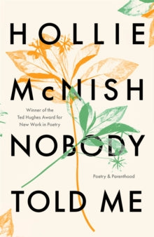 Nobody Told Me: Poetry and Parenthood - Hollie McNish (Paperback) 05-03-2020 Short-listed for The Ted Hughes Award for New Work in Poetry 2017 (UK).